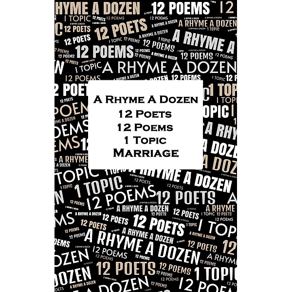 A Rhyme A Dozen - 12 Poets, 12 Poems, 1 Topic ¿ Marriage, Dante Gabriel Rossetti, Anne Bradstreet, Edward Lear