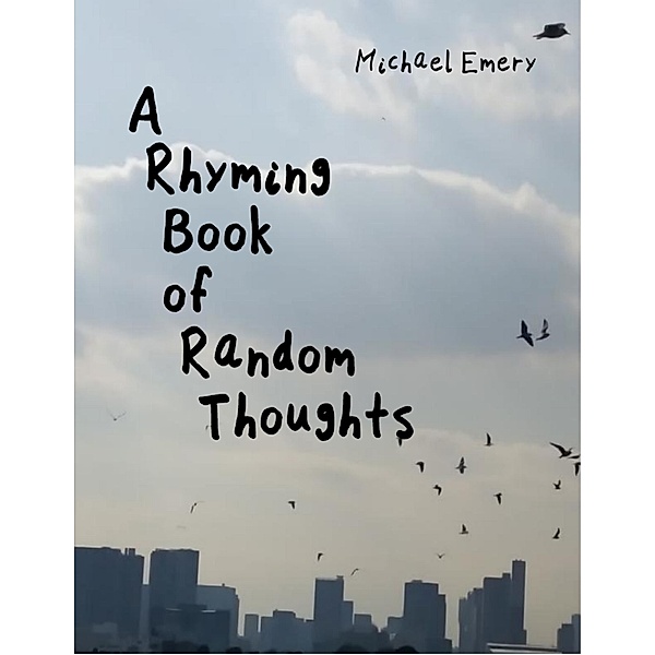 A Rhyming Book of Random Thoughts, Michael Emery