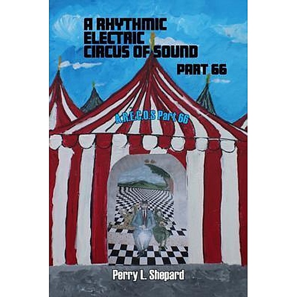 A Rhythmic Electric Circus of Sound Part 66 (A.R. E.C.O.S Part 66), Perry Shepard