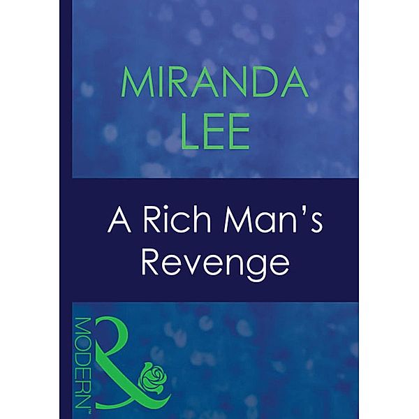 A Rich Man's Revenge (Mills & Boon Modern), Miranda Lee