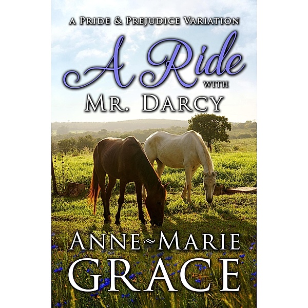 A Ride with Mr. Darcy: A Pride and Prejudice Variation, Anne-Marie Grace