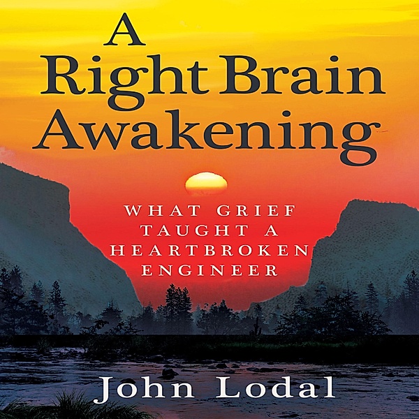 A Right Brain Awakening, John Lodal