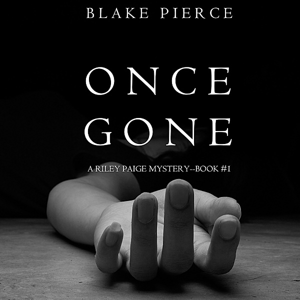 A Riley Paige Mystery - 1 - Once Gone (a Riley Paige Mystery--Book #1), Blake Pierce