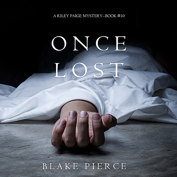 A Riley Paige Mystery - 10 - Once Lost (A Riley Paige Mystery—Book 10), Blake Pierce