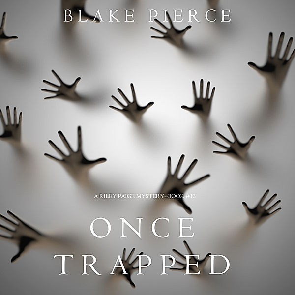 A Riley Paige Mystery - 13 - Once Trapped (A Riley Paige Mystery—Book 13), Blake Pierce