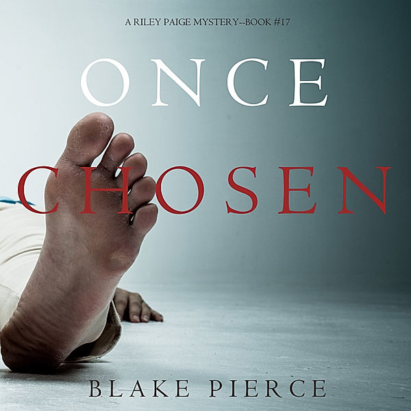 A Riley Paige Mystery - 17 - Once Chosen (A Riley Paige Mystery—Book 17), Blake Pierce