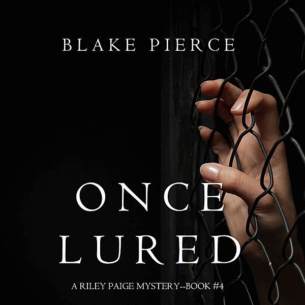 A Riley Paige Mystery - 4 - Once Lured (a Riley Paige Mystery--Book #4), Blake Pierce