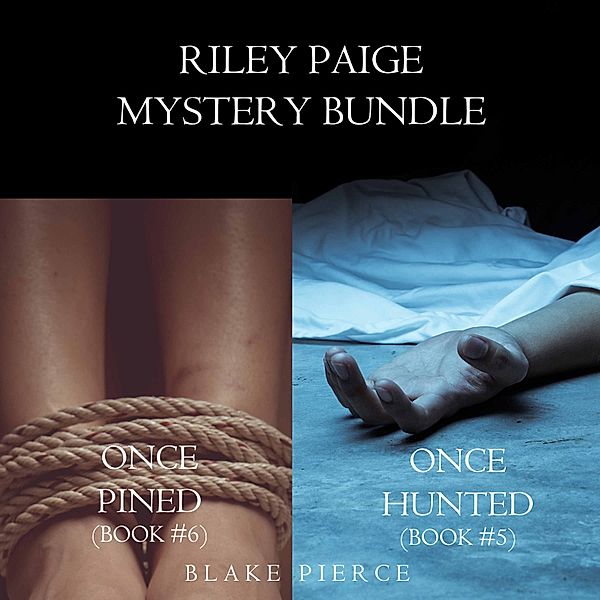 A Riley Paige Mystery - 5 - Riley Paige Mystery Bundle: Once Hunted (#5) and Once Pined (#6), Blake Pierce