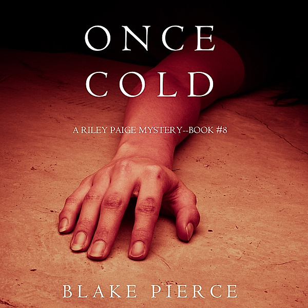 A Riley Paige Mystery - 8 - Once Cold (A Riley Paige Mystery—Book 8), Blake Pierce