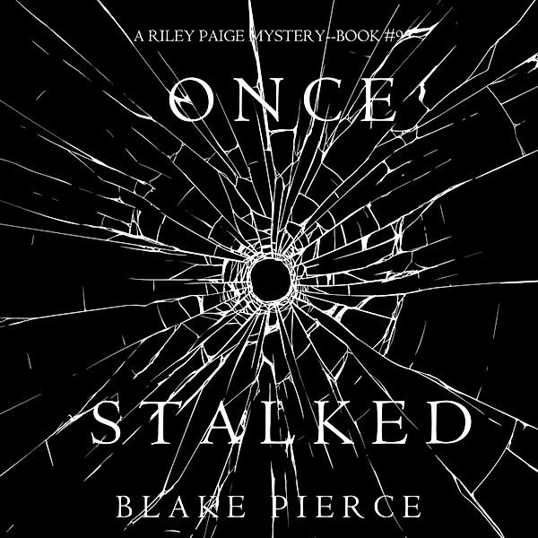 A Riley Paige Mystery - 9 - Once Stalked (A Riley Paige Mystery—Book 9), Blake Pierce