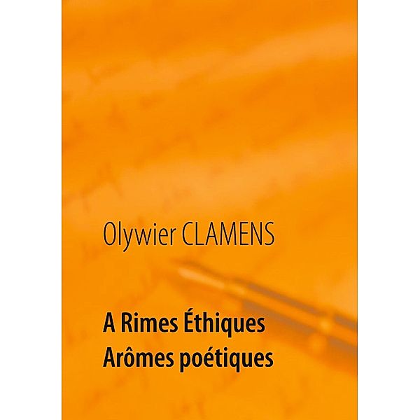 A Rimes Éthiques Arômes poétiques, Olywier Clamens