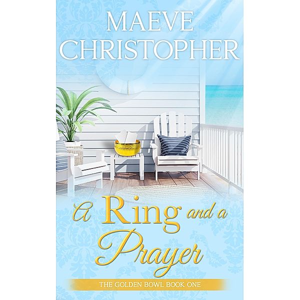 A Ring and A Prayer (The Golden Bowl, #1) / The Golden Bowl, Maeve Christopher