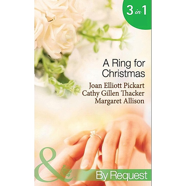 A Ring For Christmas: A Bride by Christmas / Christmas Lullaby / Mistletoe Manoeuvres (Mills & Boon By Request), Joan Elliott Pickart, Cathy Gillen Thacker, Margaret Allison