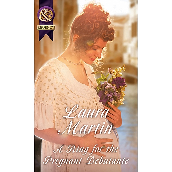 A Ring For The Pregnant Debutante (Mills & Boon Historical) / Mills & Boon Historical, Laura Martin