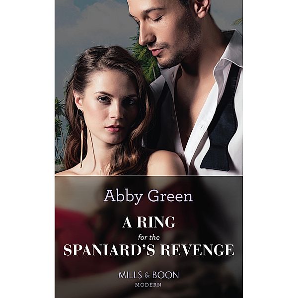 A Ring For The Spaniard's Revenge (Mills & Boon Modern), Abby Green