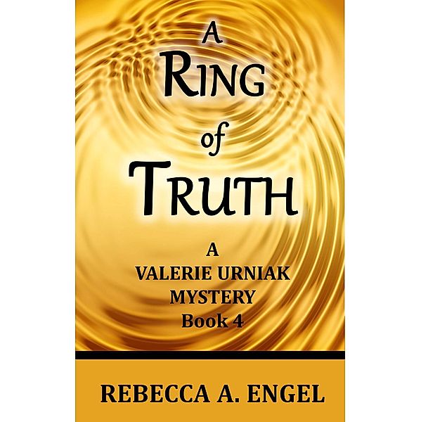 A Ring of Truth (A Valerie Urniak Mystery, #4) / A Valerie Urniak Mystery, Rebecca A. Engel