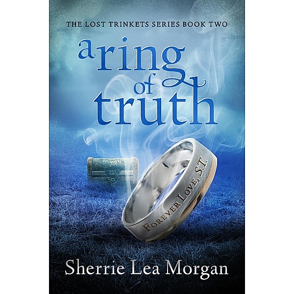A Ring of Truth (The Lost Trinkets Series, #2) / The Lost Trinkets Series, Sherrie Lea Morgan