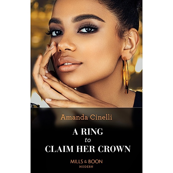 A Ring To Claim Her Crown (Mills & Boon Modern), Amanda Cinelli
