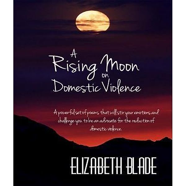 A Rising Moon on Domestic Violence / White Light Publishing, Elizabeth Blade