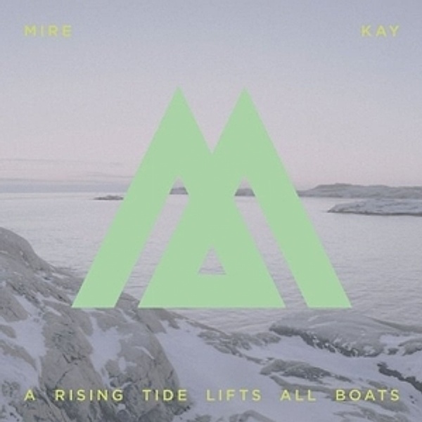 A Rising Tide Lifts All Boats, Mire Kay