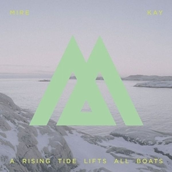 A Rising Tide Lifts All Boats (Vinyl), Mire Kay