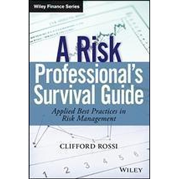 A Risk Professional s Survival Guide / Wiley Finance Editions, Clifford Rossi
