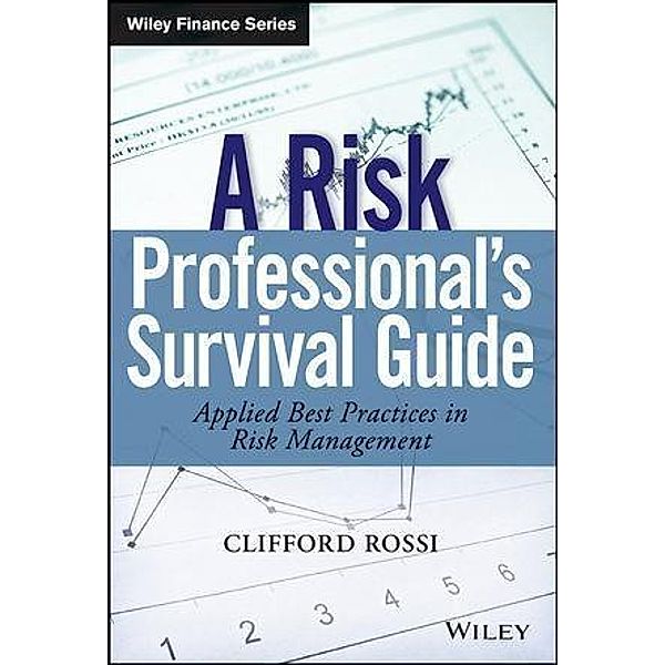 A Risk Professional s Survival Guide / Wiley Finance Editions, Clifford Rossi