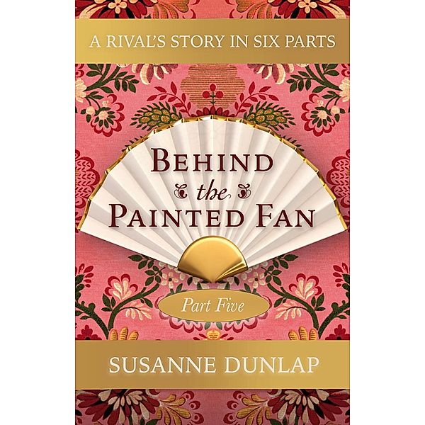 A Rival and a Looming Crisis (Behind the Painted Fan, #5) / Behind the Painted Fan, Susanne Dunlap