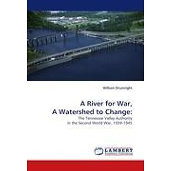 A River for War, A Watershed to Change:, William Drumright