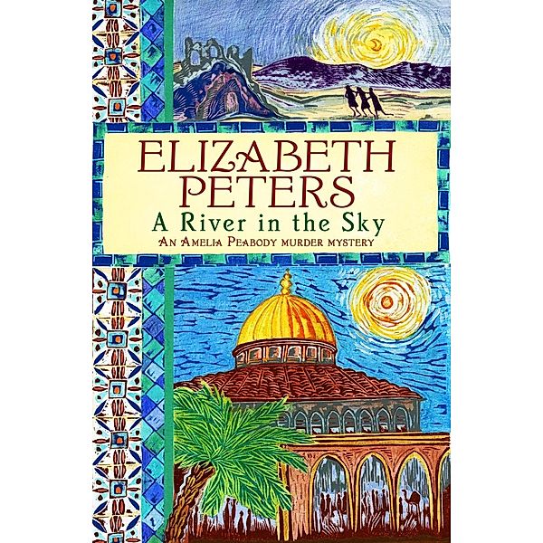 A River in the Sky / Amelia Peabody Bd.19, Elizabeth Peters