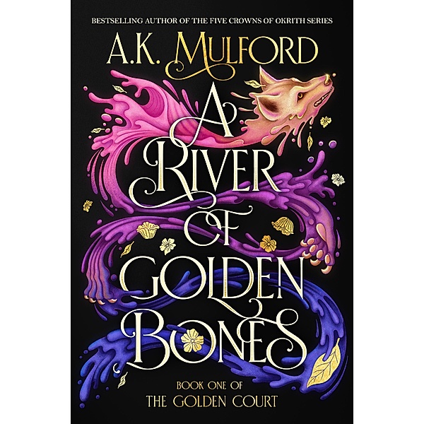 A River of Golden Bones / The Golden Court Bd.1, A. K. Mulford