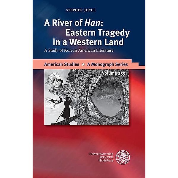 A River of 'Han': Eastern Tragedy in a Western Land / American Studies - A Monograph Series Bd.259, Stephen Joyce