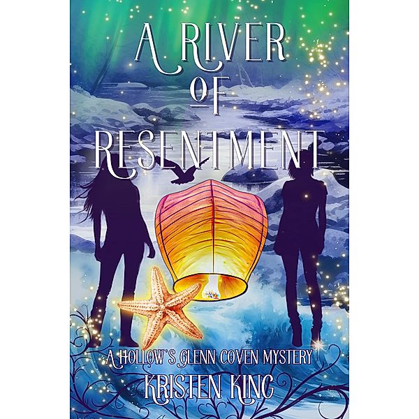 A River of Resentment (A Hollow's Glenn Coven Mystery, #2) / A Hollow's Glenn Coven Mystery, Kristen King