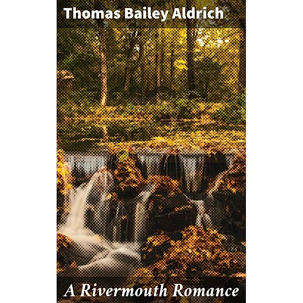 A Rivermouth Romance, Thomas Bailey Aldrich