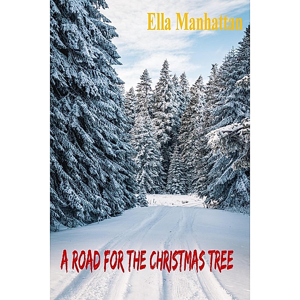 A Road For The Christmas Tree, Ella Manhattan