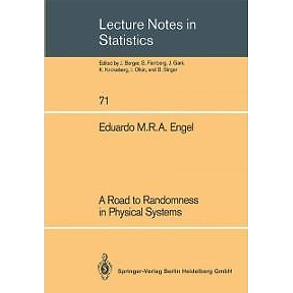 A Road to Randomness in Physical Systems / Lecture Notes in Statistics Bd.71, Eduardo M. R. A. Engel