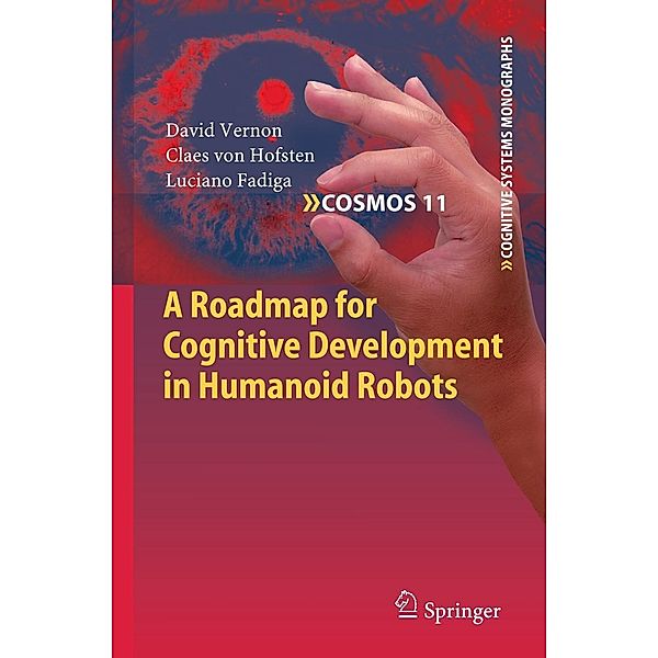 A Roadmap for Cognitive Development in Humanoid Robots, David Vernon, Claes von Hofsten, Luciano Fadiga
