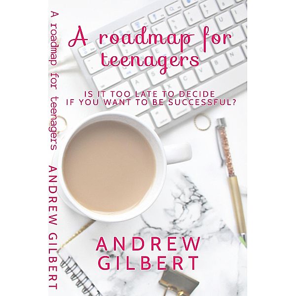 A Roadmap for teenagers, Andrew Gilbert
