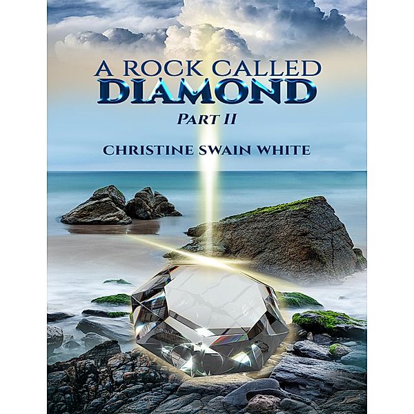 A Rock Called Diamond Part II, Christine Swain White