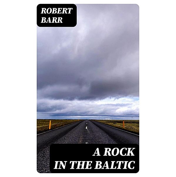 A Rock in the Baltic, Robert Barr