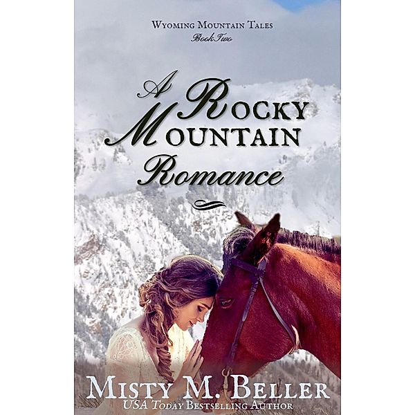 A Rocky Mountain Romance (Wyoming Mountain Tales, #2) / Wyoming Mountain Tales, Misty M. Beller