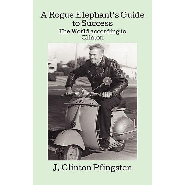A Rogue Elephant's Guide to Success / The Posey-Wilson Publishing Group, Posey Wilson Publishing Group