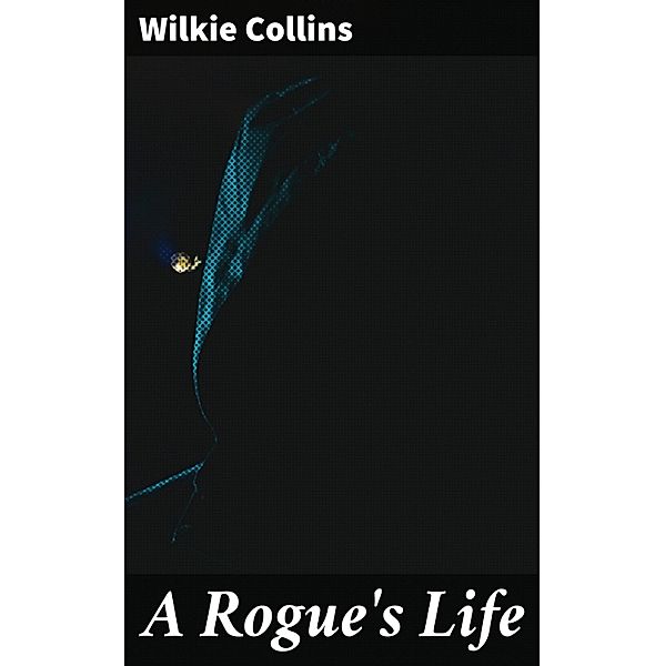 A Rogue's Life, Wilkie Collins