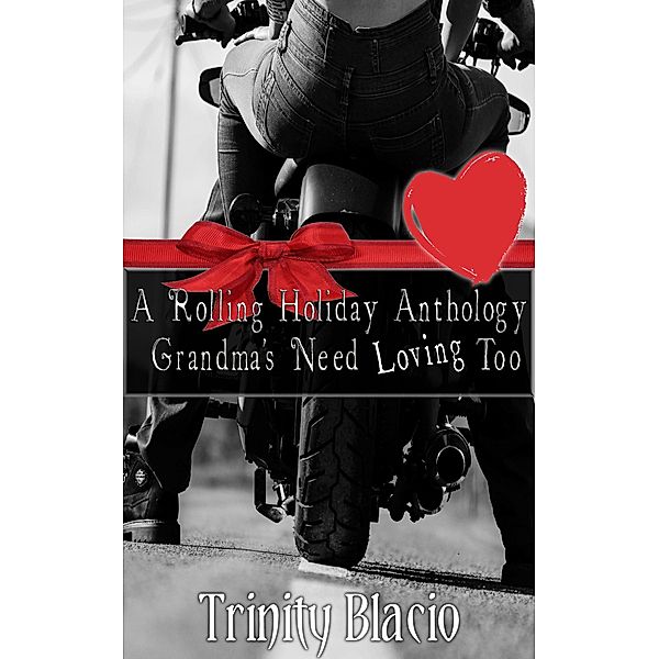 A Rolling Holiday Anthology (Grandmas Need Loving Too, #9) / Grandmas Need Loving Too, Trinity Blacio
