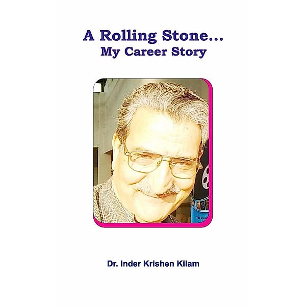 A Rolling Stone My Career Story, Inder Krishen Kilam