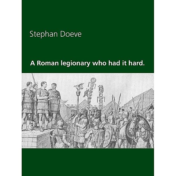 A Roman legionary who had it hard., Stephan Doeve