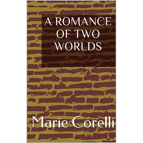 A Romance of Two Worlds, Marie Corelli