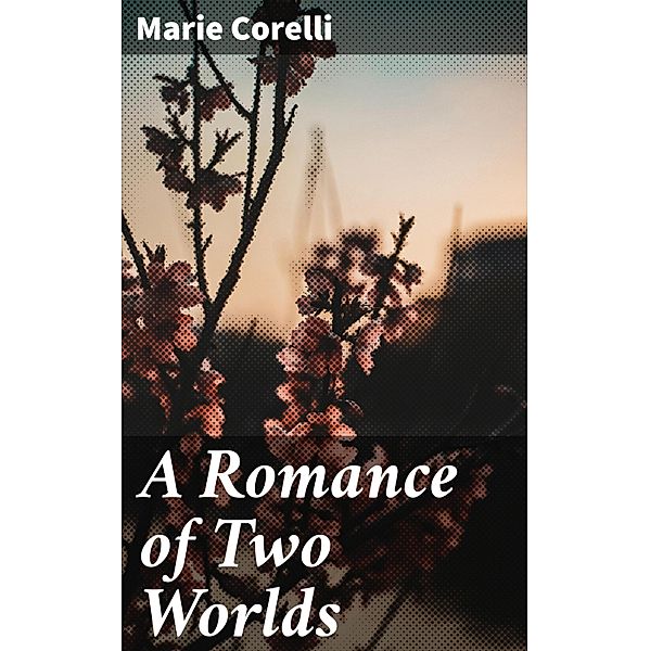 A Romance of Two Worlds, Marie Corelli