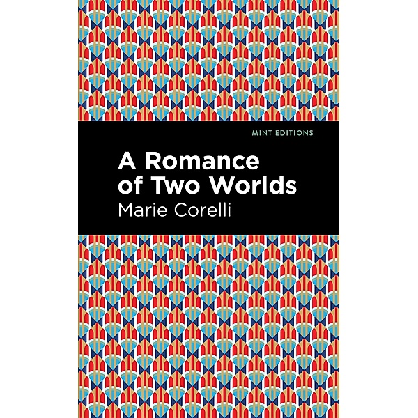 A Romance of Two Worlds / Mint Editions (Horrific, Paranormal, Supernatural and Gothic Tales), Marie Corelli