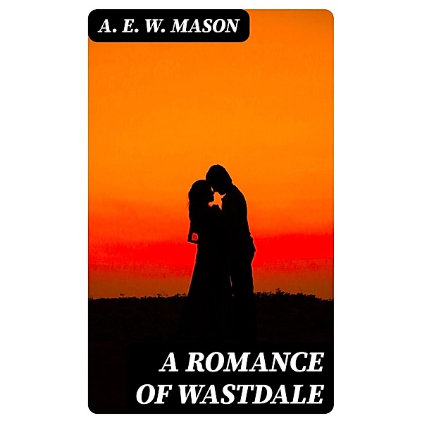 A Romance of Wastdale, A. E. W. Mason